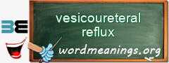 WordMeaning blackboard for vesicoureteral reflux